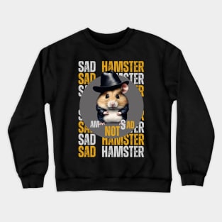 Am Not Sad Hamster Meme Am Cute Hamster Crewneck Sweatshirt